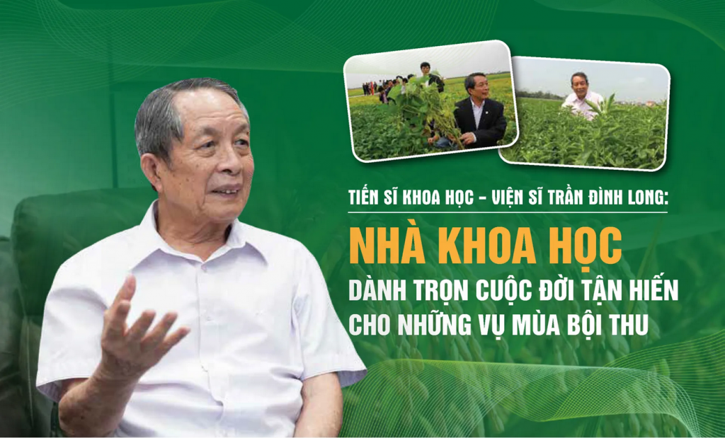 Tiến sĩ khoa học – viện sĩ Trần Đình Long: Nhà khoa học dành trọn cuộc đời tận hiến cho những vụ mùa bội thu
